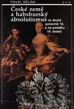 České země a habsburský absolutismus ve druhé polovině 18. a na počátku 19. století