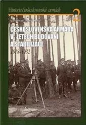 Československá armáda v letech budování a stabilizace 1918-1932