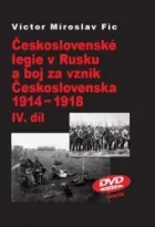 Československé legie v Rusku a boj za vznik Československa 1914–1918 IV. díl
