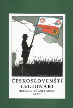 Českoslovenští legionáři: Rodáci a občané okresu Most