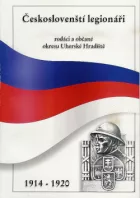 Českoslovenští legionáři, rodáci a občané okresu Uherské Hradiště 1914 - 1920