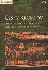 Český Krumlov -  od rezidenčního města k památce světového kulturního dědictví