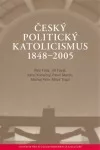 Český politický katolicismus v letech 1848 - 2005