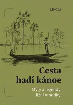 Cesta hadí kánoe: Mýty a legendy Jižní Ameriky