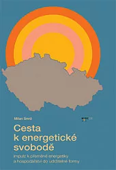 Cesta k energetické svobodě: Impulz k přeměně energetiky a hospodářství do udržitelné formy