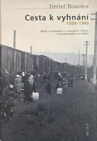 Cesta k vyhnání 1938-1945: Plány a rozhodnutí o „transferu“ Němců z Československa a z Polska