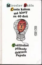 Cesta kolem mé hlavy za 40 dnů / Uvěřitelné příhody doktora Papula