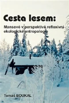 Cesta lesem: Mansové v perspektivě reflexivní ekologické antropologie
