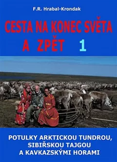Cesta na konec světa a zpět. 1, Potulky arktickou tundrou, sibiřskou tajgou a kavkazskými horami