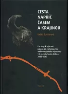 Cesta napříč časem a krajinou: katalog k výstavě nálezů ze záchranného archeologického výzkumu v trase obchvatu Kolína 2