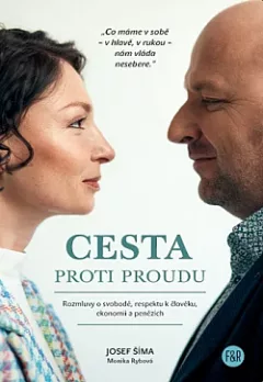 Cesta proti proudu : Rozmluvy o svobodě, respektu k člověku, ekonomii a penězích