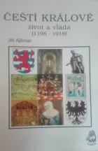 Čeští králové: život a vláda (1198 - 1918)