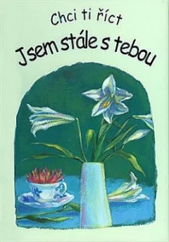 Chci Ti říct - Jsem stále s Tebou