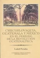 Checoslovaquia, Guatemala y México en el período de la Revolución Guatemalteca