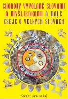 Choroby vyvolané slovami a myšlienkami a malé eseje o veľkých slovách