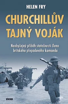 Churchillův tajný voják: Neobyčejný příběh statečnosti člena britského přepadového komanda