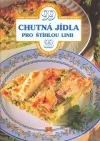 Chutná jídla pro štíhlou linii - 99 receptů, 33 barevných fotografií