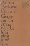 Čierny mních / Anna na krku / Môj život - a iné