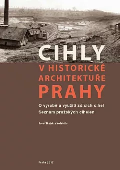 Cihly v historické architektuře Prahy. O výrobě a využití zdicích cihel. Seznam pražských cihelen
