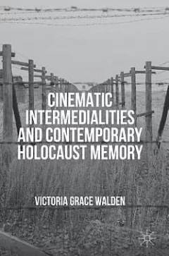 Cinematic Intermedialities and Contemporary Holocaust Memory