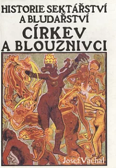 Církev a blouznivci: Historie sektářství a bludařství