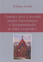 Císařský dvůr a dvorská kariéra Ditrichštejnů a Schwarzenberků za vlády Leopolda I.