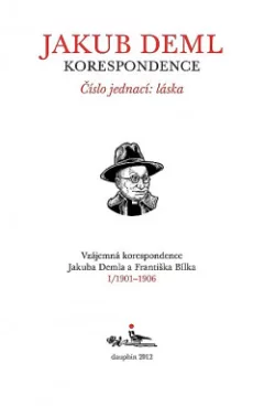 Číslo jednací: láska. Vzájemná korespondence Jakuba Demla a Františka Bílka. I/1901–1906