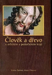 Člověk a dřevo v orlickém a podorlickém kraji