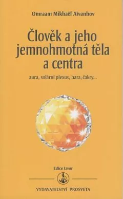 Člověk a jeho jemnohmotná těla a centra