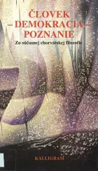 Človek – demokracia – poznanie: Zo súčasnej chorvátskej filozofie