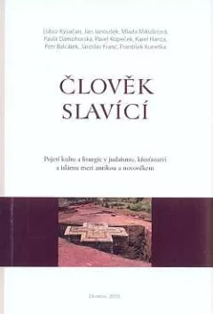 Člověk slavící: Pojetí kultu a liturgie v judaismu, křesťanství a islámu mezi antikou a novověkem