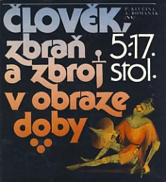 Člověk, zbraň a zbroj v obraze doby: 5.–17. stol.