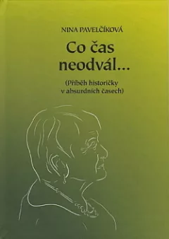 Co čas neodvál...(Příběh historičky v absurdních časech)