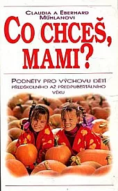 Co chceš, mami?