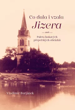 Co dala i vzala Jizera aneb Paleta laskavých přepeřských obrázků