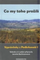 Co my toho prožili : vyprávěnky z Podkrkonoší I