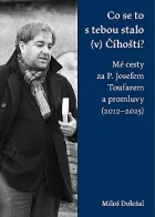 Co se to s tebou stalo (v) Číhošti? Mé cesty za P. Josefem Toufarem a promluvy (2012–2025)