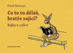 Co to tu děláš, bratře zajíci? Bajky o církvi