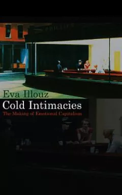 Cold Intimacies - The Making of Emotional Capitalism