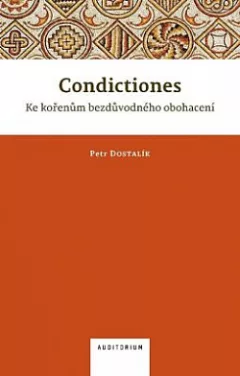 Condictiones: Ke kořenům bezdůvodného obohacení