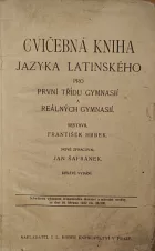 Cvičebná kniha jazyka latinského pro první třídu gymnasií a reálných gymnasií