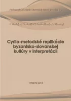 Cyrilo-metodské replikácie byzantsko-slovanskej kultúry v interpretácii