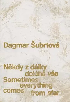 Dagmar Šubrtová: Někdy z dálky doléhá vše