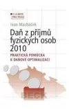 Daň z příjmů fyzických osob 2010. Praktická pomůcka k daňové optimalizaci