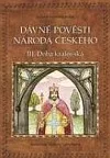 Dávné pověsti národa českého III. - Doba královská