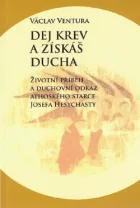 Dej krev a získáš Ducha: Životní příběh a duchovní odkaz athoského starce Josefa Hesychasty