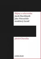 Dějiny a sebetvorba: Jacob Burckchardt jako Nietzschův modelový čtenář