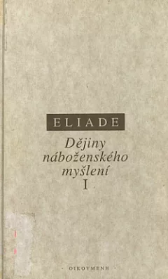 Dějiny náboženského myšlení. I, (Od doby kamenné po eleusinská mystéria)