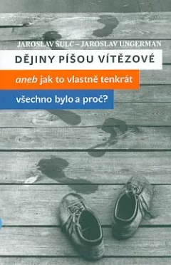Dějiny píšou vítězové aneb Jak to vlastně tenkrát všechno bylo a proč?