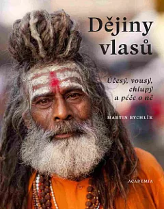Dějiny vlasů: Účesy, vousy, chlupy a péče o ně